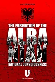 Formation of the Albanian National Consciousness, Hardback/A.K. Brackob
