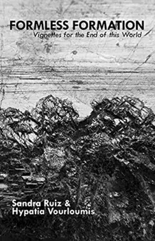 Formless Formation: Vignettes For The End Of This World, Paperback/Hypatia Vourloumis