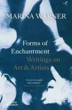 Forms of Enchantment. Writings on Art & Artists, Paperback/Marina Warner