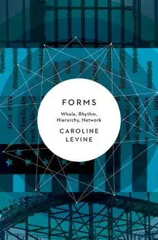 Forms: Whole, Rhythm, Hierarchy, Network, Paperback/Caroline Levine