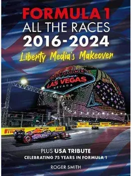 Formula 1 All the Races 2016-2024. Liberty Media's Makeover, Hardback/Roger Smith