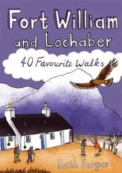 Fort William and Lochaber. 40 Favourite Walks, Paperback/Keith Fergus