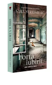 Forta iubirii. Oda familiei mele/Sara Stridsberg