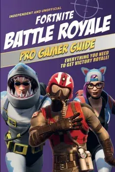 Fortnite Battle Royale Pro Gamer Guide. Everything you need to get victory royale!, Paperback/Kevin Pettman