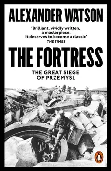 Fortress. The Great Siege of Przemysl, Paperback/Alexander Watson