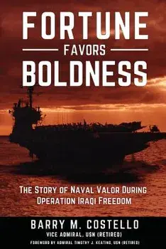 Fortune Favors Boldness: The Story of Naval Valor During Operation Iraqi Freedom, Paperback/Barry M. Costello