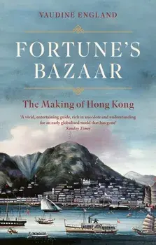 Fortune's Bazaar. The Making of Hong Kong, Paperback/Vaudine England