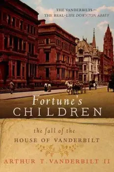 Fortune's Children: The Fall of the House of Vanderbilt, Paperback/Arthur T. Vanderbilt II