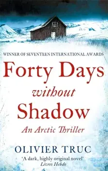 Forty Days Without Shadow. An Arctic Thriller, Paperback/Olivier Truc