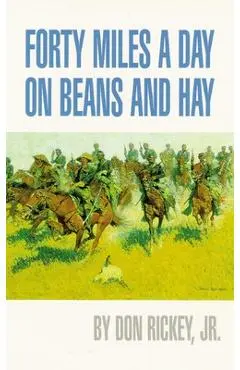Forty Miles a Day on Beans and Hay: The Enlisted Soldier Fighting the Indian Wars - Don Rickey