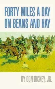Forty Miles a Day on Beans and Hay: The Enlisted Soldier Fighting the Indian Wars, Paperback/Don Rickey