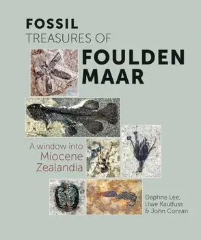Fossil Treasures of Foulden Maar. A Window into Miocene Zealandia, Paperback/John Conran