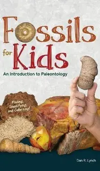 Fossils for Kids: Finding, Identifying, and Collecting, Hardcover/Dan R. Lynch
