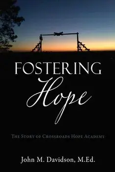 Fostering Hope: The Story of Crossroads Hope Academy, Paperback/John M. Davidson M. Ed