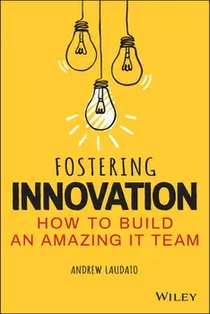 Fostering Innovation: How to Build an Amazing IT Team, Paperback/A Laudato