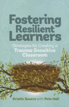 Fostering Resilient Learners: Strategies for Creating a Trauma-Sensitive Classroom, Paperback/Kristin Souers