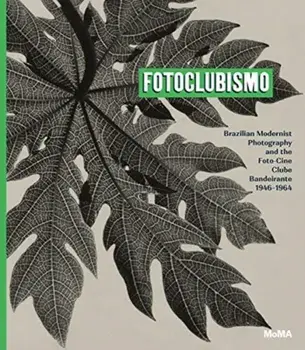 Fotoclubismo: Brazilian Modernist Photography and the Foto-Cine Clube Bandeirante, 1946-1964, Hardcover/Sarah Hermanson Meister
