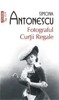Fotograful Curtii Regale (Top 10+)/Simona Antonescu