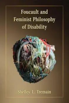Foucault and Feminist Philosophy of Disability, Paperback/Shelley Lynn Tremain