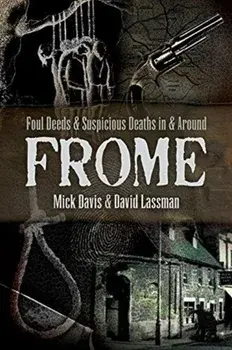 Foul Deeds and Suspicious Deaths in and around Frome, Paperback/Mick Davis