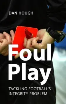 Foul Play. Tackling Football's Integrity Problem, Paperback/Prof. Dan (University of Sussex) Hough