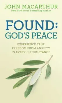 Found: God's Peace: Experience True Freedom from Anxiety in Every Circumstance, Paperback/John MacArthur Jr