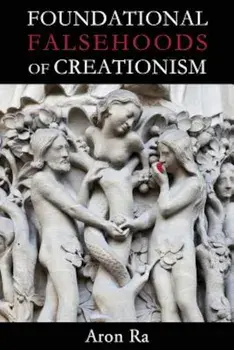 Foundational Falsehoods of Creationism, Paperback/Aron Ra