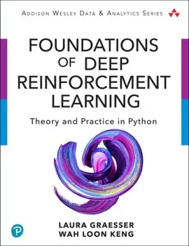 Foundations of Deep Reinforcement Learning: Theory and Practice in Python, Paperback/Laura Graesser
