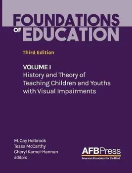 Foundations of Education: Volume I: History and Theory of Teaching Children and Youths with Visual Impairments, Hardcover/M. Cay Holbrook