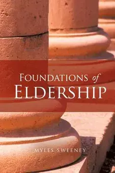 Foundations of Eldership, Paperback/Myles Sweeney