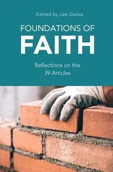 Foundations of Faith: Reflections on the 39 Articles, Paperback/Lee Gatiss