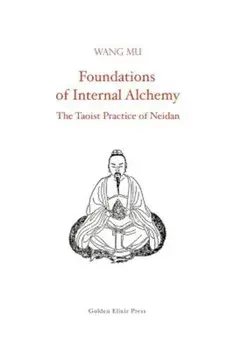 Foundations of Internal Alchemy: The Taoist Practice of Neidan, Paperback/Wang Mu
