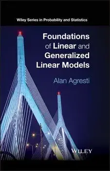 Foundations of Linear and Generalized Linear Models, Hardcover/Alan Agresti