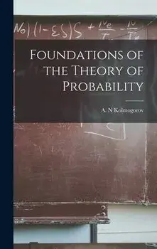 Foundations of the Theory of Probability, Hardcover/A. N. Kolmogorov