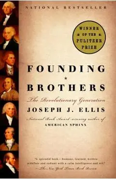 Founding Brothers: The Revolutionary Generation - Joseph J. Ellis