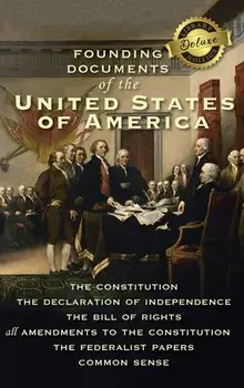 Founding Documents of the United States of America: The Constitution, the Declaration of Independence, the Bill of Rights, all Amendments to the Const, Hardcover/Alexander Hamilton