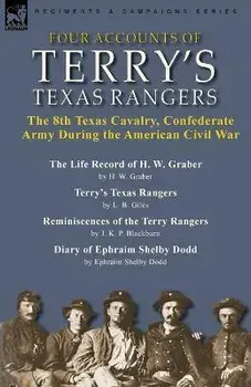 Four Accounts of Terry's Texas Rangers: the 8th Texas Cavalry, Confederate Army During the American Civil War-The Life Record of H. W. Graber by H. W., Paperback/H. W. Graber