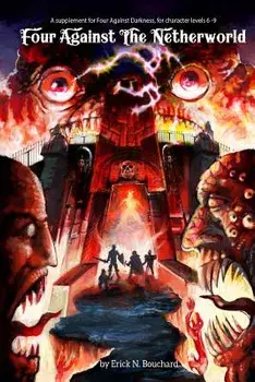 Four Against the Netherworld: A Supplement for Four Against Darkness, for Character Levels 6-9, Paperback/Erick N. Bouchard