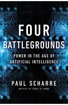 Four Battlegrounds: Power in the Age of Artificial Intelligence - Paul Scharre