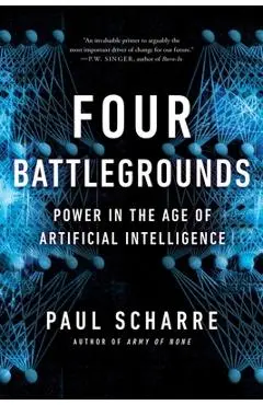 Four Battlegrounds: Power in the Age of Artificial Intelligence - Paul Scharre