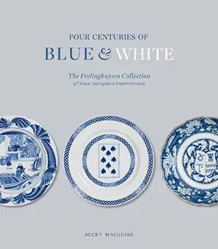 Four Centuries of Blue and White. The Frelinghuysen Collection of Chinese & Japanese Export Porcelain, Hardback/***