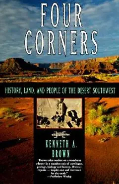 Four Corners: History, Land, and People of the Desert Southwest - Kenneth A. Brown