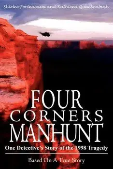 Four Corners Manhunt: One Detective's Story of the 1998 Tragedy, Paperback/Shirlee Forteneaux