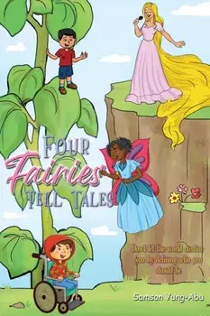 Four Fairies Tell Tales. Don't let the world confine you by defining who you should be, Paperback/Samson Yung-Abu
