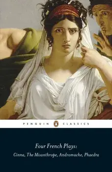 Four French Plays. Cinna, The Misanthrope, Andromache, Phaedra, Paperback/Jean Racine