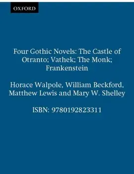 Four Gothic Novels. The Castle of Otranto; Vathek; The Monk; Frankenstein, Paperback/Mary Wollstonecraft Shelley