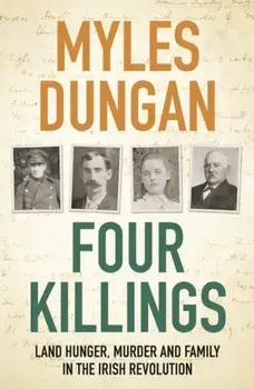 Four Killings. Land Hunger, Murder and A Family in the Irish Revolution, Paperback/Myles Dungan