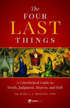 Four Last Things - Wade L. J. Menezes
