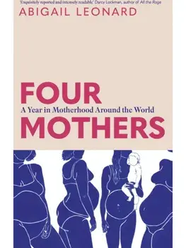 Four Mothers. A Year in Motherhood Around the World, Hardback/Abigail Leonard