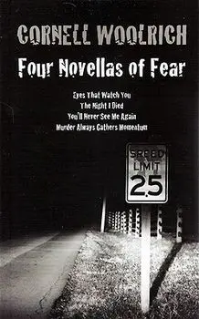Four Novellas of Fear: Eyes That Watch You, the Night I Died, You'll Never See Me Again, Murder Always Gathers Momentum, Paperback/Cornell Woolrich